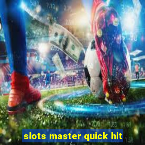 slots master quick hit