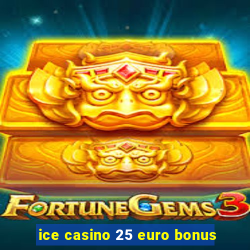 ice casino 25 euro bonus