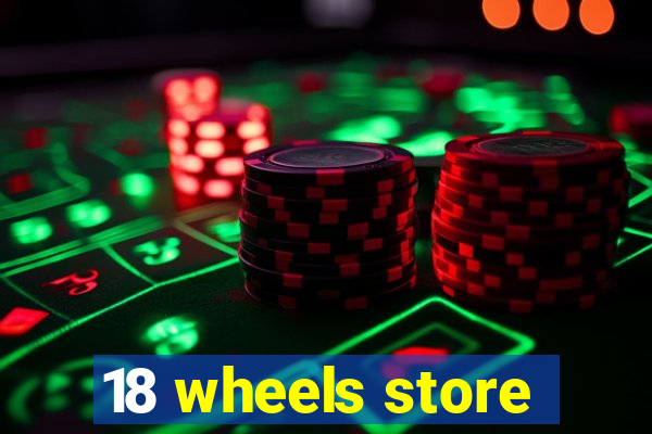 18 wheels store