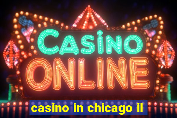 casino in chicago il