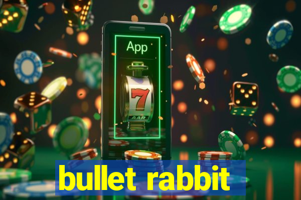 bullet rabbit