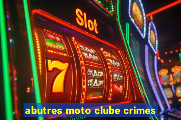 abutres moto clube crimes