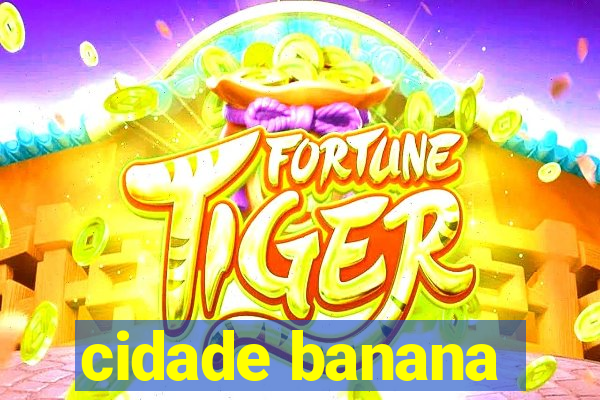 cidade banana