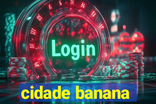 cidade banana