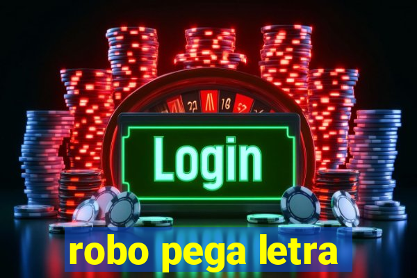 robo pega letra