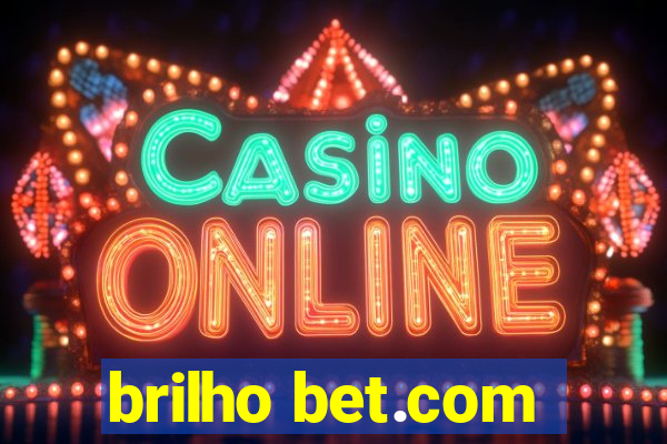 brilho bet.com