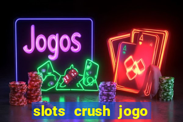 slots crush jogo de cartas