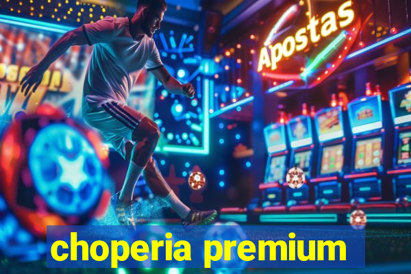 choperia premium