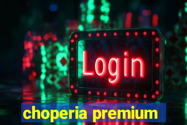 choperia premium