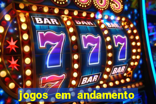 jogos em andamento ao vivo