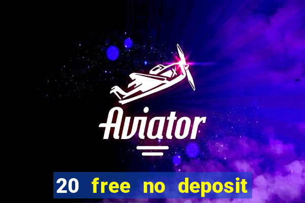 20 free no deposit casino 2022