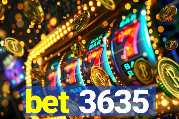 bet 3635