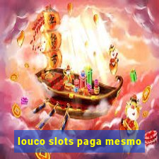 louco slots paga mesmo