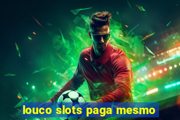 louco slots paga mesmo