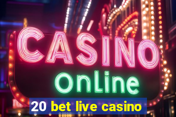 20 bet live casino