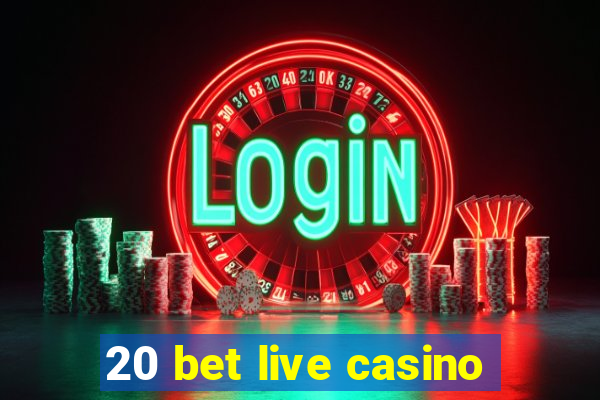 20 bet live casino