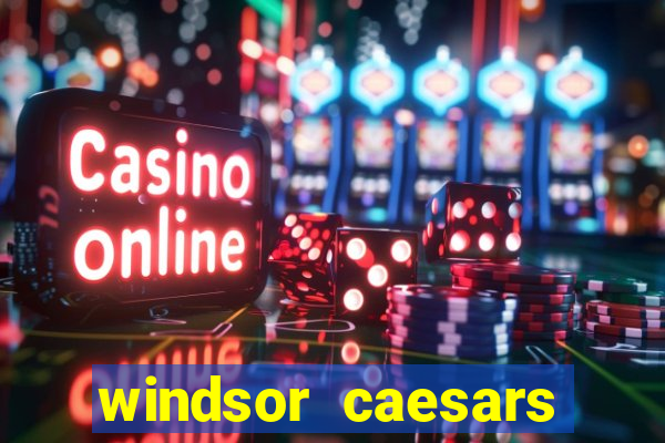 windsor caesars casino hotel