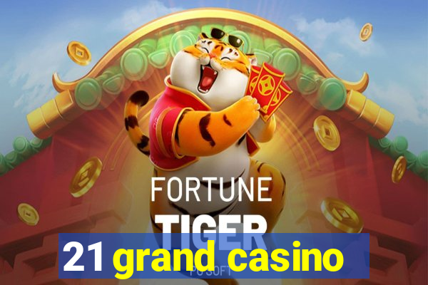 21 grand casino