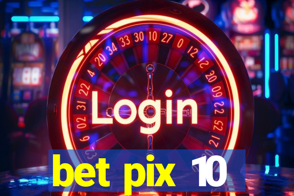 bet pix 10