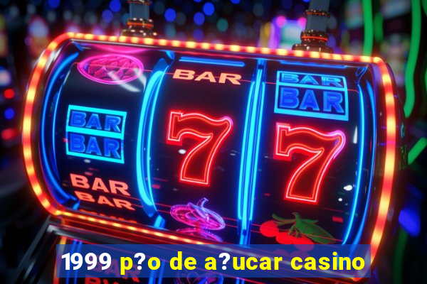 1999 p?o de a?ucar casino