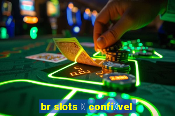 br slots 茅 confi谩vel