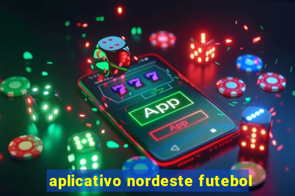 aplicativo nordeste futebol